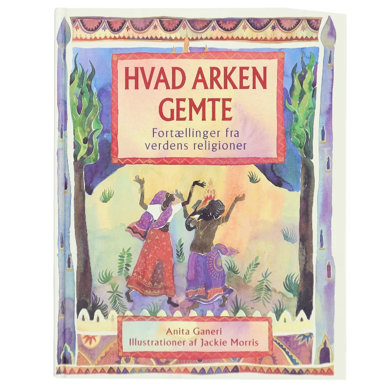 Hvad arken gemte : fortællinger fra verdens religioner af Anita Ganeri (Bog)
