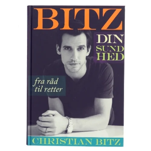 Bitz din sundhed : fra råd til retter af Christian Bitz (Bog)