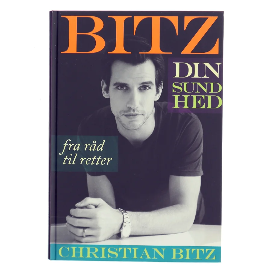 Bitz din sundhed : fra råd til retter af Christian Bitz (Bog)