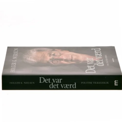 Det var det værd : politisk tilbageblik af Holger K. Nielsen (f. 1950) (Bog)