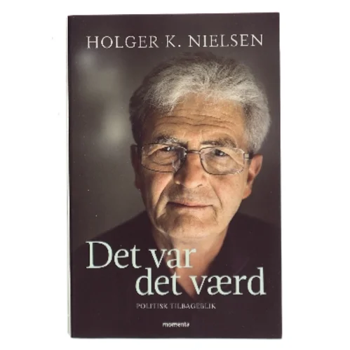 Det var det værd : politisk tilbageblik af Holger K. Nielsen (f. 1950) (Bog)