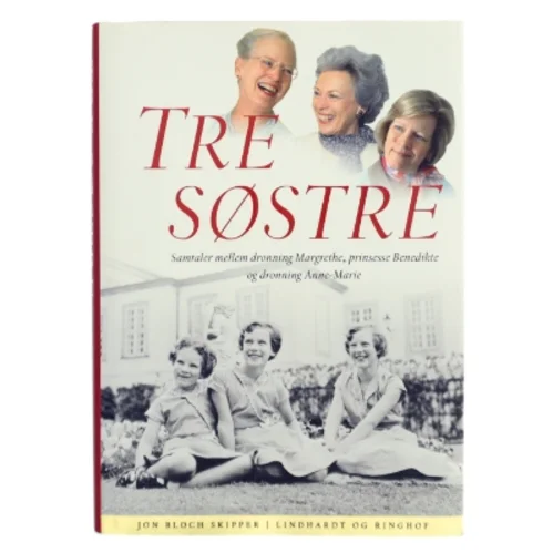 Tre søstre : samtaler mellem dronning Margrethe, prinsesse Benedikte og dronning Anne-Marie af Jon Bloch Skipper (Bog)
