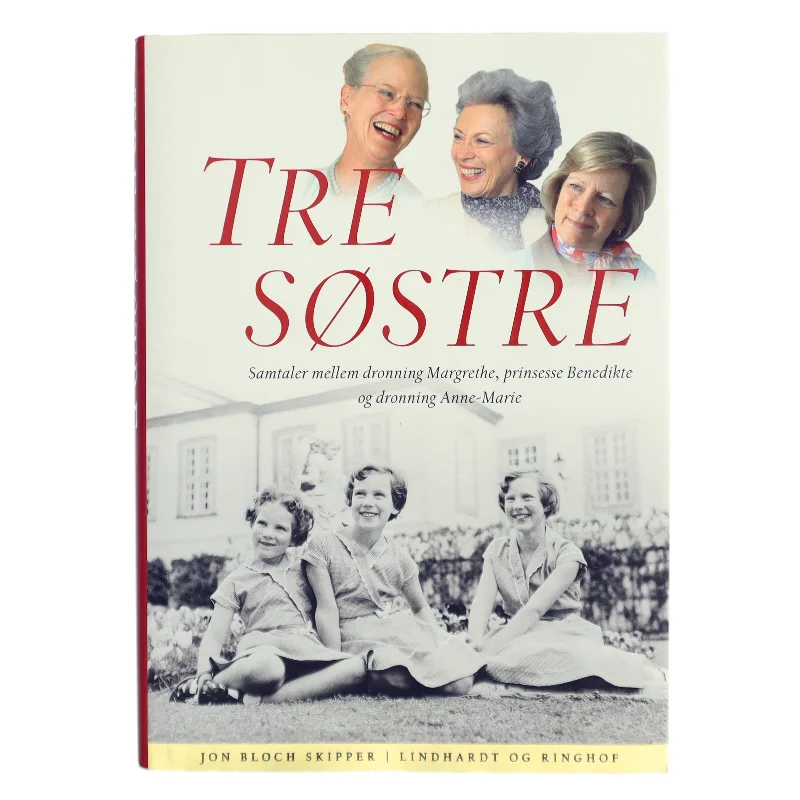 Tre søstre : samtaler mellem dronning Margrethe, prinsesse Benedikte og dronning Anne-Marie af Jon Bloch Skipper (Bog)