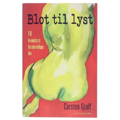 Blot til lyst : kvinders hemmelige erotiske liv af Carsten Graff (Bog)