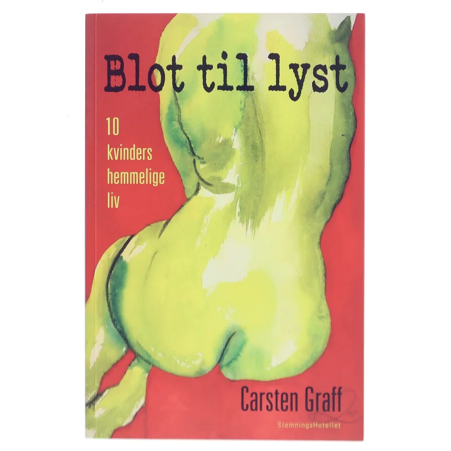 Blot til lyst : kvinders hemmelige erotiske liv af Carsten Graff (Bog)