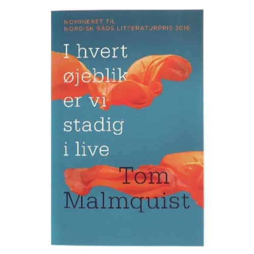 I hvert øjeblik er vi stadig i live : roman af Tom Malmquist (f. 1978) (Bog)