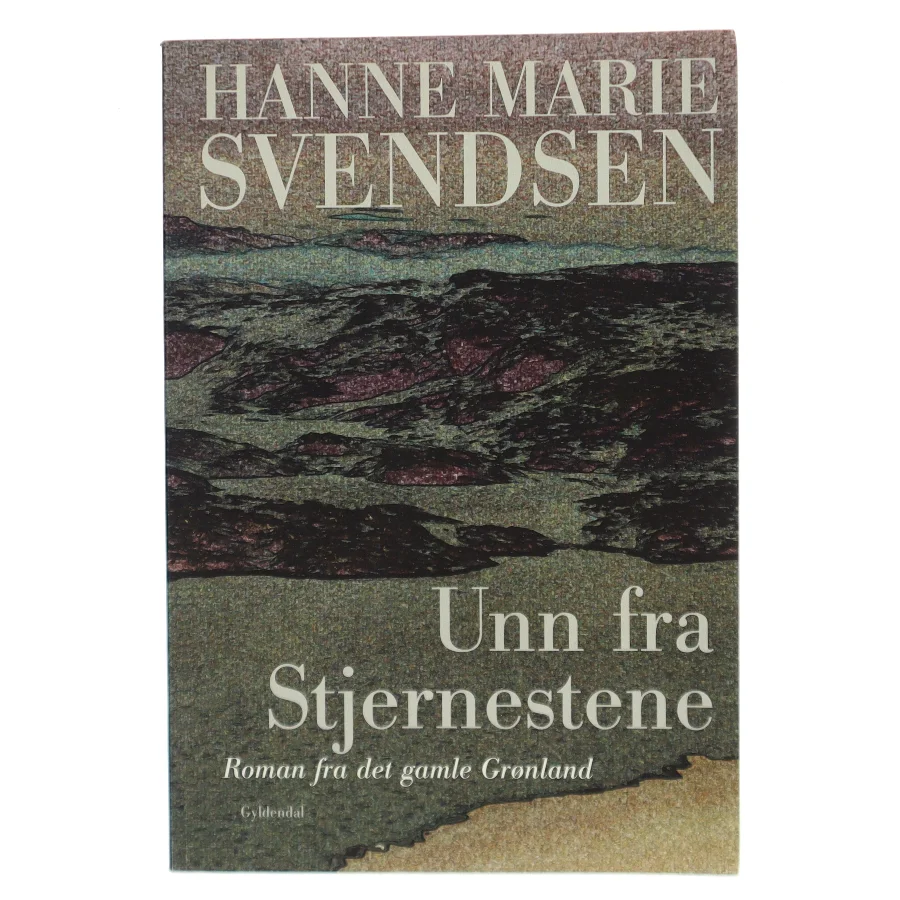 Unn fra Stjernestene : en roman fra det gamle Grønland af Hanne Marie Svendsen (f. 1933) (Bog)
