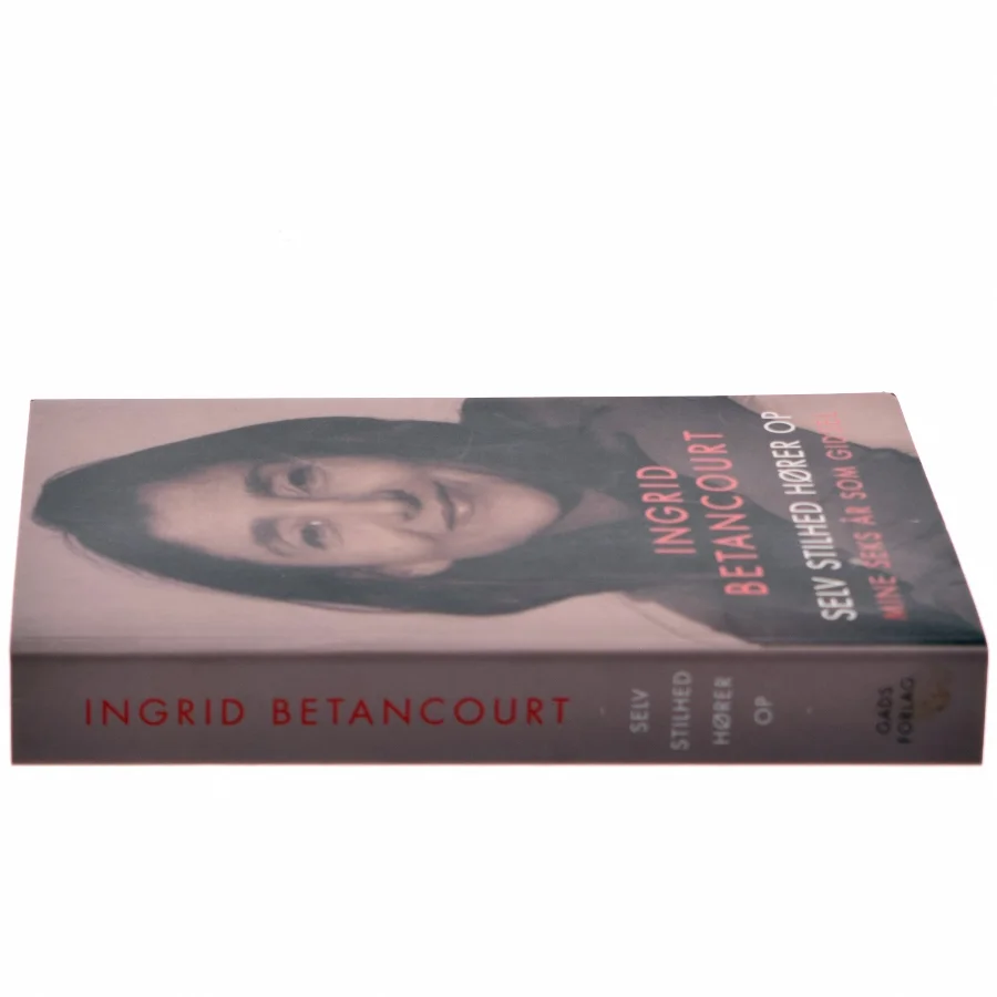 Selv stilhed hører op af Ingrid Betancourt (Bog)