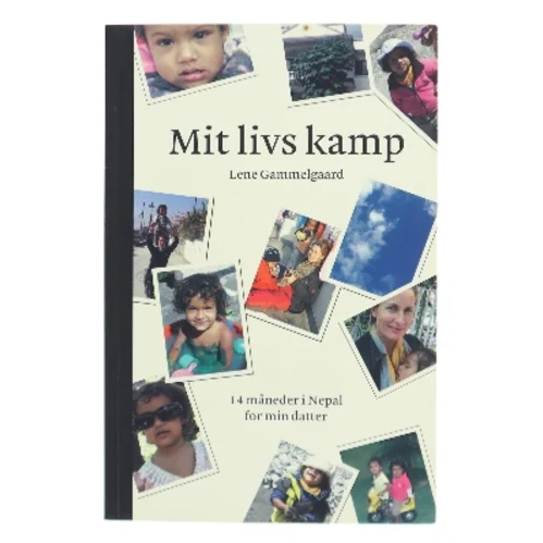 Mit livs kamp : 14 måneder i Nepal for min datter af Lene Gammelgaard (Bog)