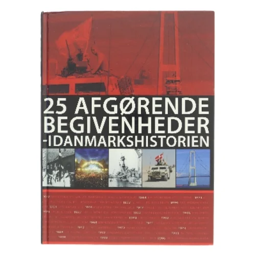 25 afgørende begivenheder - i Danmarkshistorien af Lars Ringholm (Bog)
