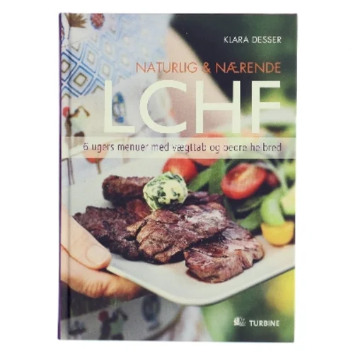 Naturlig & nærende - LCHF : 6 ugers menuer med vægttab og bedre helbred af Klara Desser (Bog)