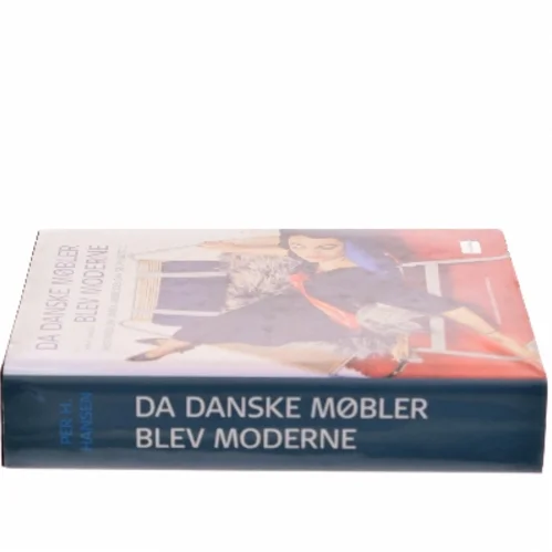 Da danske møbler blev moderne : historien om dansk møbeldesigns storhedstid af Per H. Hansen (f. 1957) (Bog)