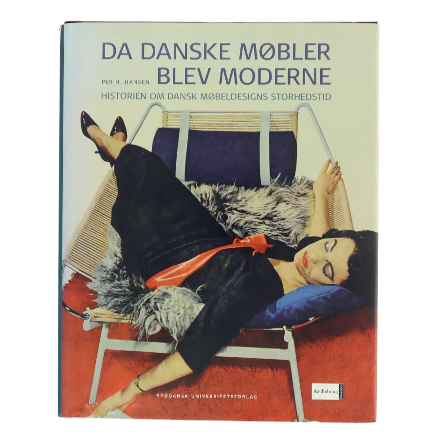 Da danske møbler blev moderne : historien om dansk møbeldesigns storhedstid af Per H. Hansen (f. 1957) (Bog)