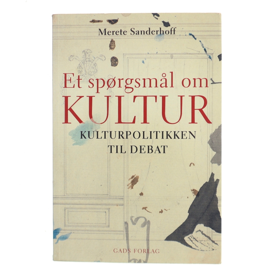 Et spørgsmål om kultur : kulturpolitikken til debat af Merete Sanderhoff (Bog)