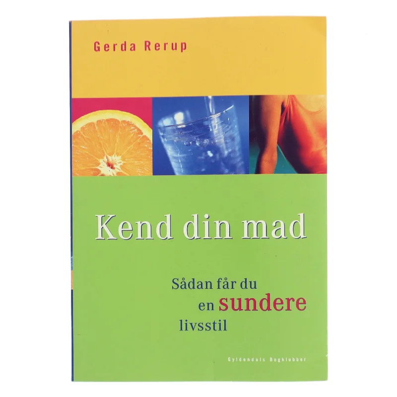 Kend din mad : sådan får du en sundere livsstil af Gerda Rerup (Bog)