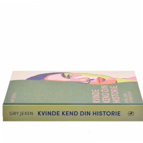 Kvinde kend din historie : spejl dig i fortiden af Gry Jexen (Bog)