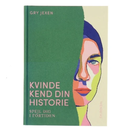 Kvinde kend din historie : spejl dig i fortiden af Gry Jexen (Bog)