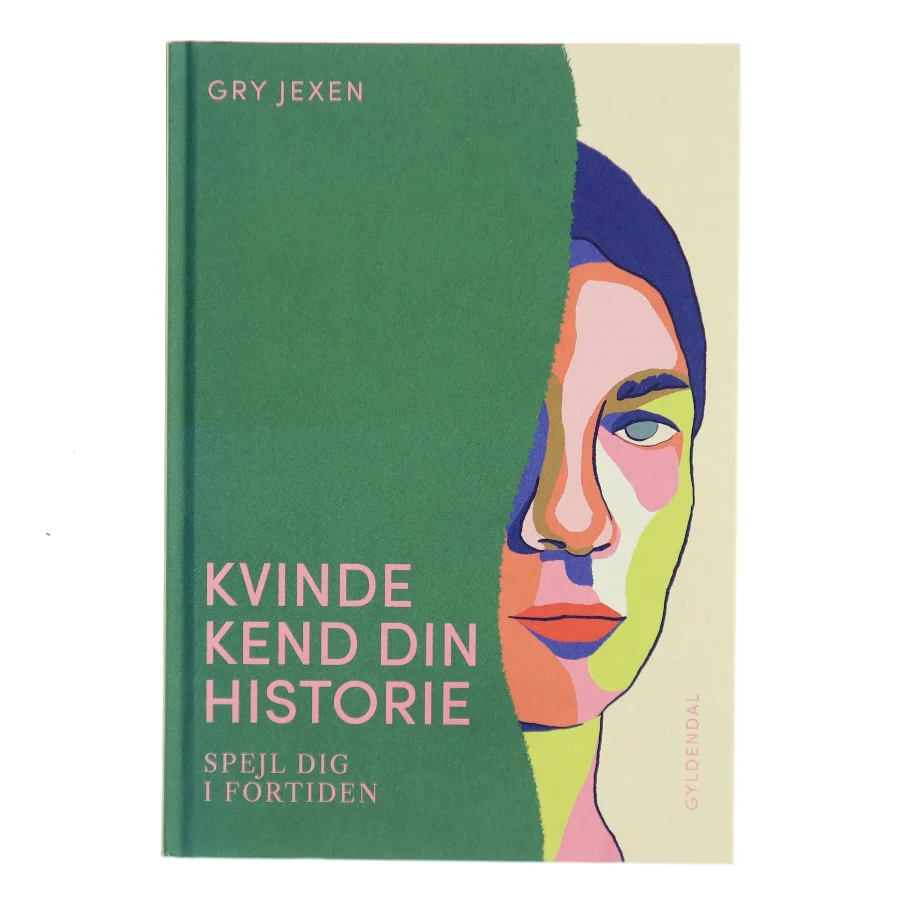 Kvinde kend din historie : spejl dig i fortiden af Gry Jexen (Bog)
