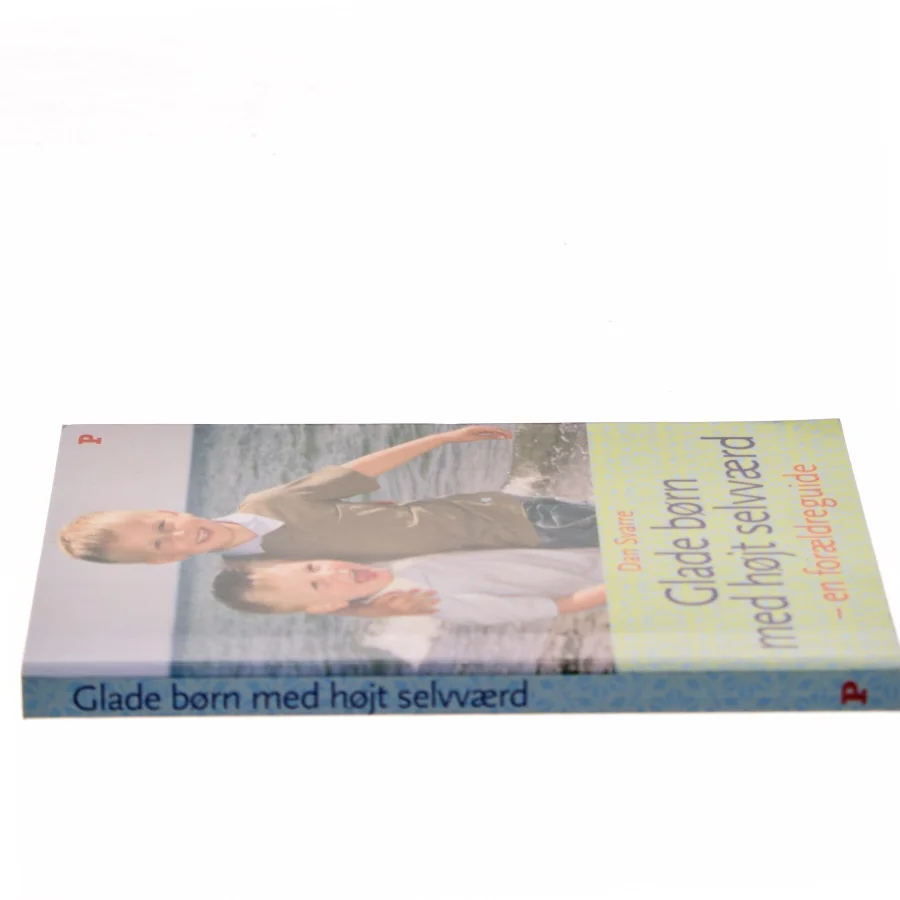 Glade børn med højt selvværd : en forældreguide af Dan Svarre (Bog)