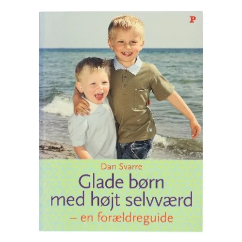 Glade børn med højt selvværd : en forældreguide af Dan Svarre (Bog)