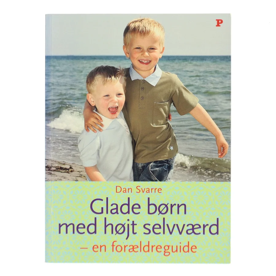 Glade børn med højt selvværd : en forældreguide af Dan Svarre (Bog)