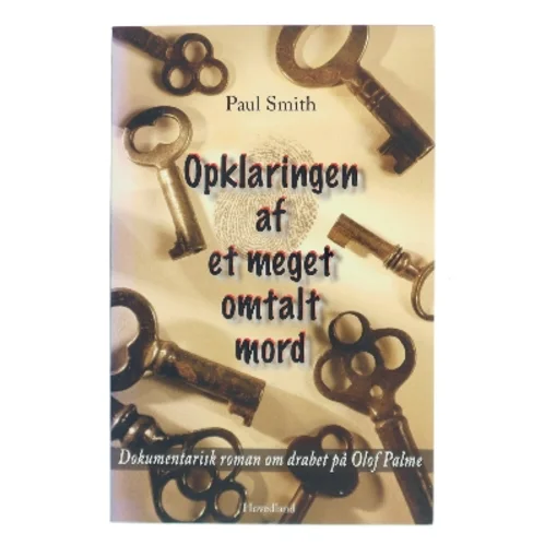 Opklaringen af et meget omtalt mord : dokumentarisk roman om drabet på Olof Palme af Paul Smith (f. 1948) (Bog)