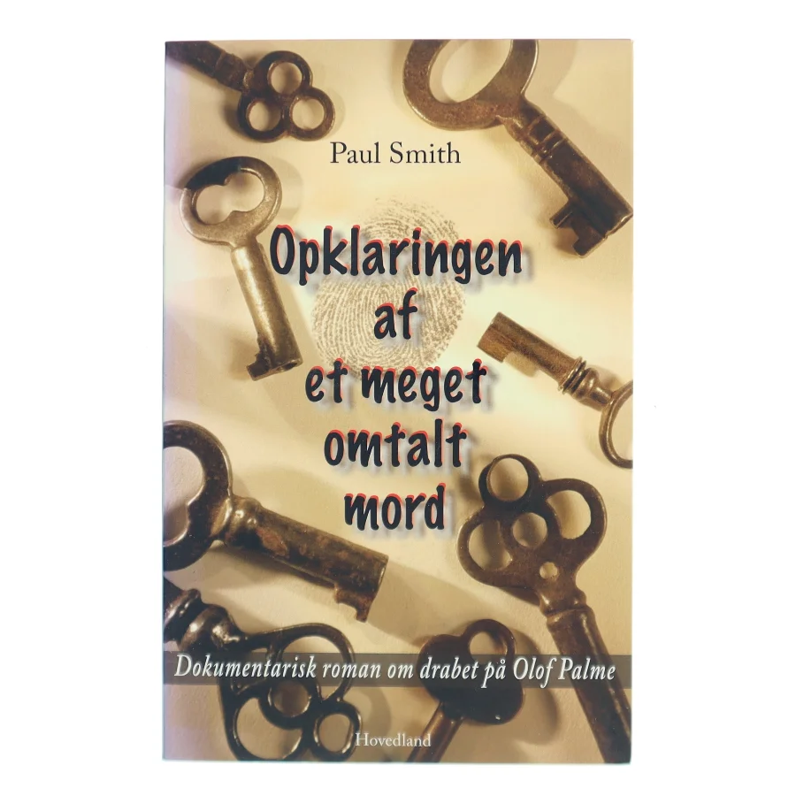 Opklaringen af et meget omtalt mord : dokumentarisk roman om drabet på Olof Palme af Paul Smith (f. 1948) (Bog)