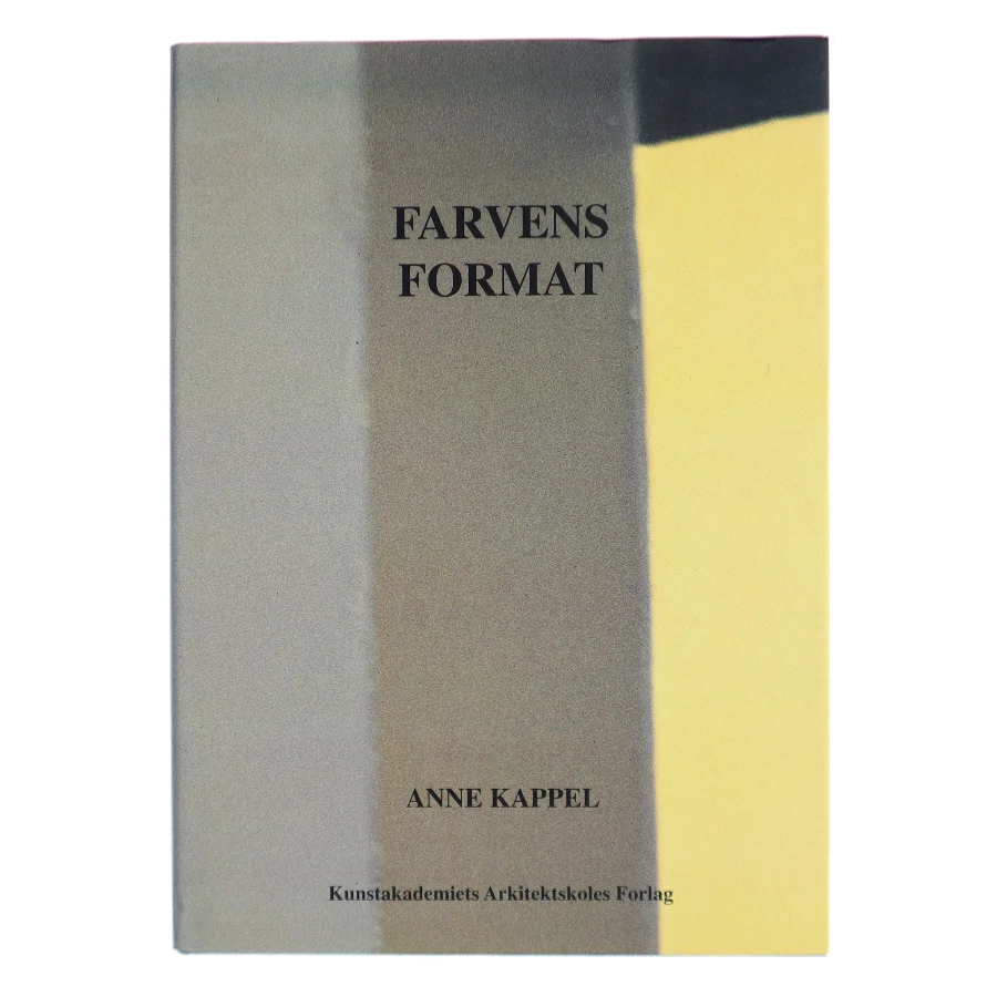 Farvens format : en vejledning i farvevalg af Anne Kappel (Bog)