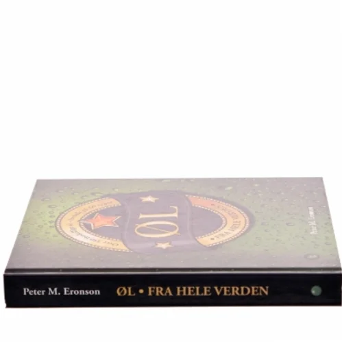 Øl fra hele verden : over 350 forskellige øl - fordelt på 60 typer af Peter M. Eronson (Bog)