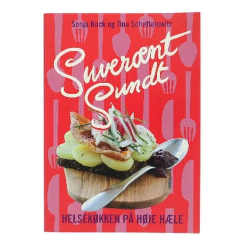 Suverænt sundt : helsekøkken på høje hæle : salater, sandwich, smørrebrød, supper, bakker, brød, desserter & kager, festmad (Bog)