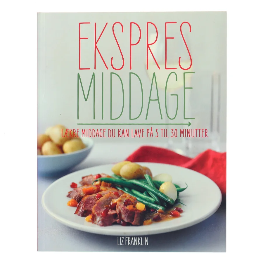 Ekspres middage : måltider du kan lave på 5 til 30 minutter af Liz Franklin (Bog)