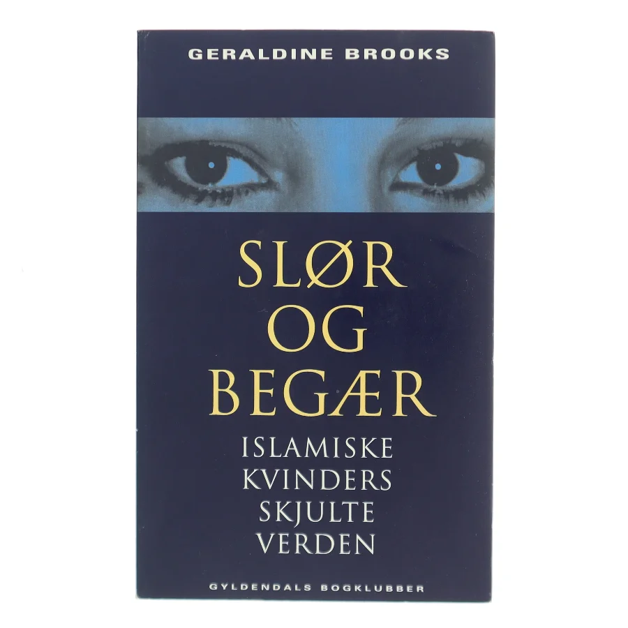 Slør og begær : islamiske kvinders skjulte verden af Geraldine Brooks (Bog)