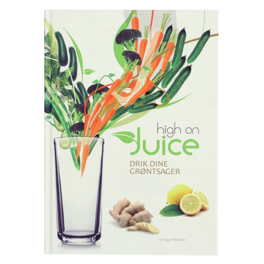 High on juice : drik dine grøntsager af Mads Bo (Bog)
