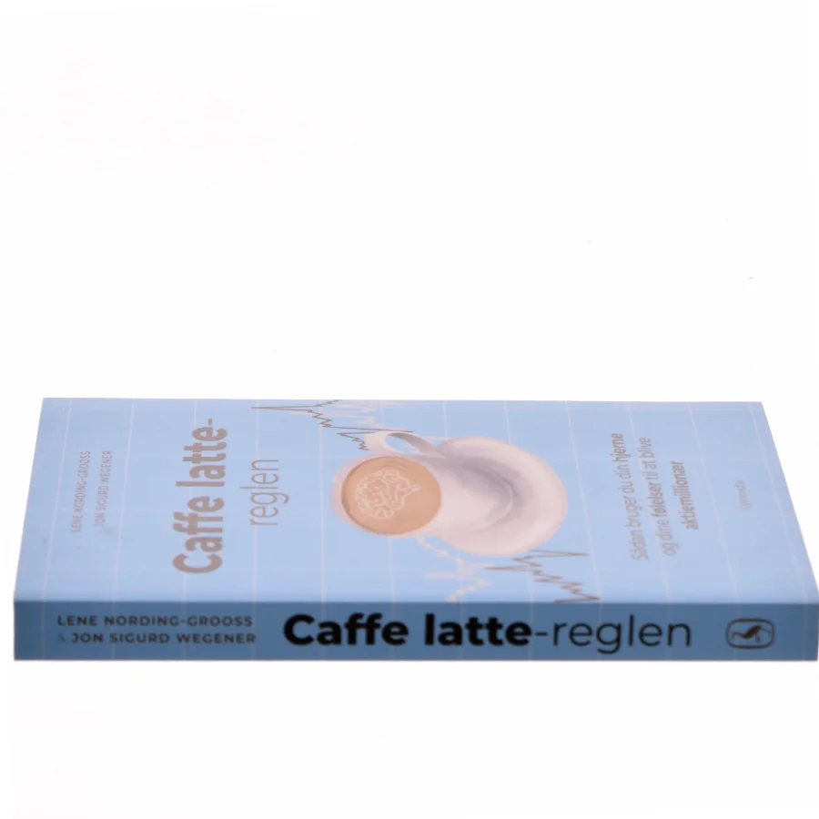 Caffe latte-reglen : sådan bruger du din hjerne og dine følelser til at blive aktiemillionær af Jon Sigurd Wegener (Bog)