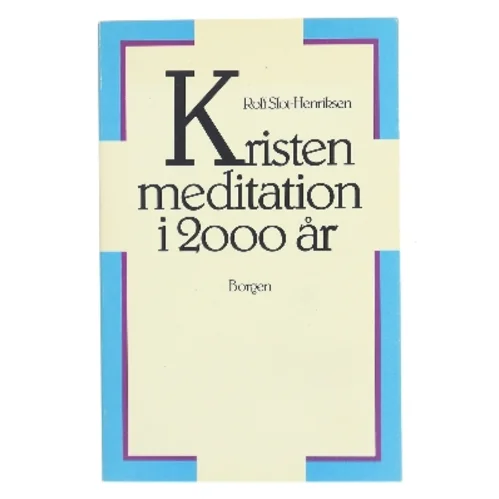 Kristen meditation i 2000 år af Rolf Slot-Henriksen fra Borgen af Rolf Slot-Henriksen (Bog)