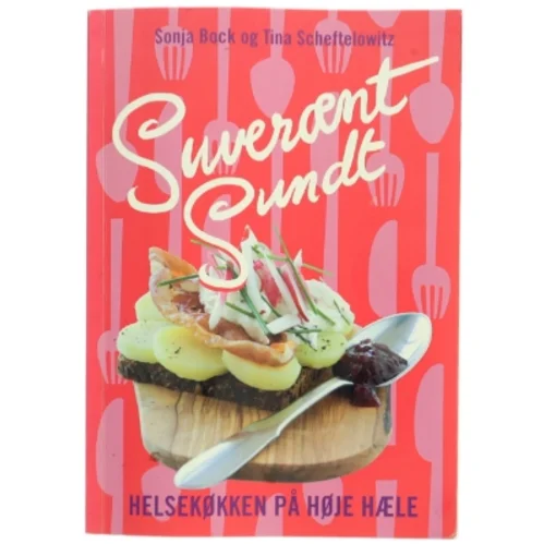 Suverænt sundt : helsekøkken på høje hæle : salater, sandwich, smørrebrød, supper, bakker, brød, desserter & kager, festmad (Bog)