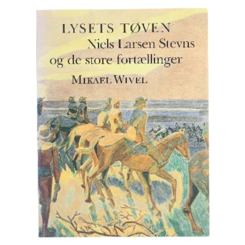 Lysets tøven – Niels Larsen Stevns og de store fortællinger af Mikael Wivel (Bog)