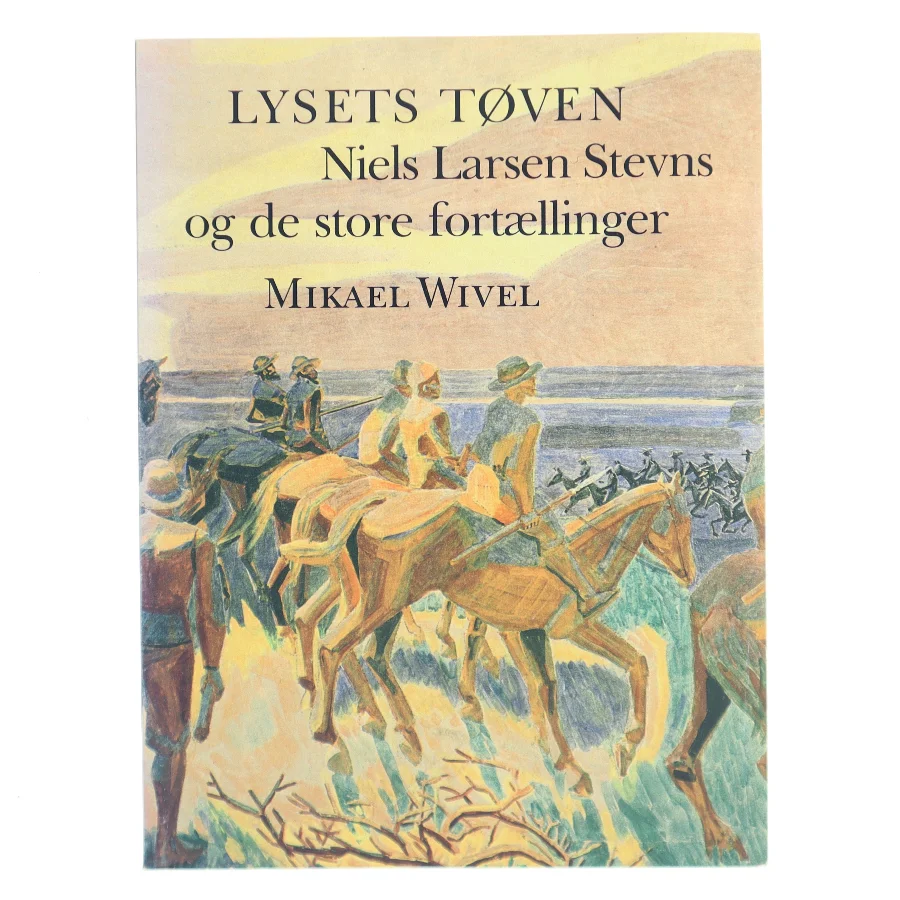 Lysets tøven – Niels Larsen Stevns og de store fortællinger af Mikael Wivel (Bog)