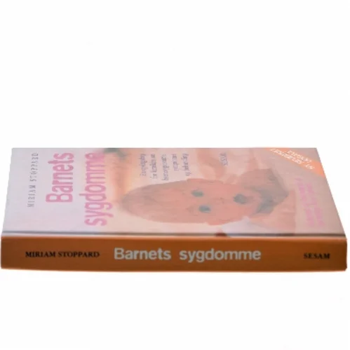 Barnets sygdomme : en opslagsbog for forældre om børnesygdomme, symptomer og behandling af Miriam Stoppard (Bog)