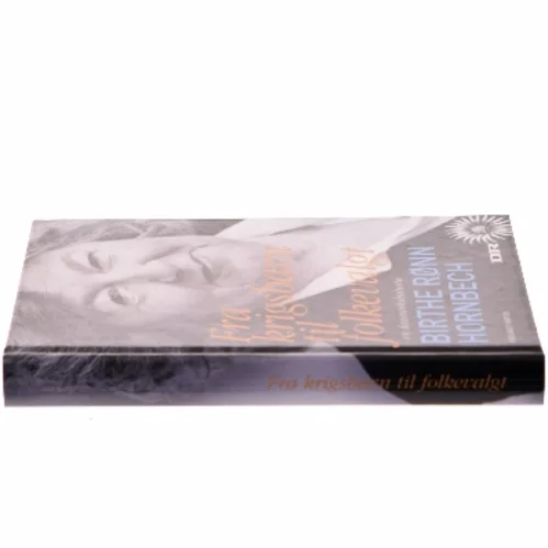 Fra krigsbarn til folkevalgt : en danmarkshistorie erindret af Birthe Rønn Hornbech (Bog)