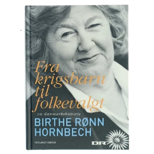 Fra krigsbarn til folkevalgt : en danmarkshistorie erindret af Birthe Rønn Hornbech (Bog)