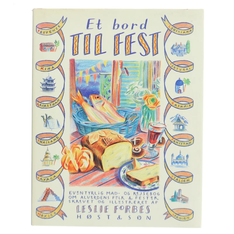 Et bord til fest : eventyrlig mad- og rejsebog om alverdens folk & fester af Leslie Forbes (Bog)
