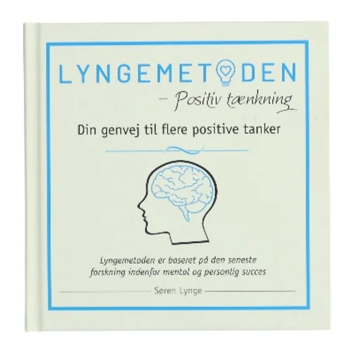 Lyngemetoden : praktisk guide i positiv tænkning : måske det mest effektive mentale arbejdsredskab der findes af Søren Lynge (Bog)