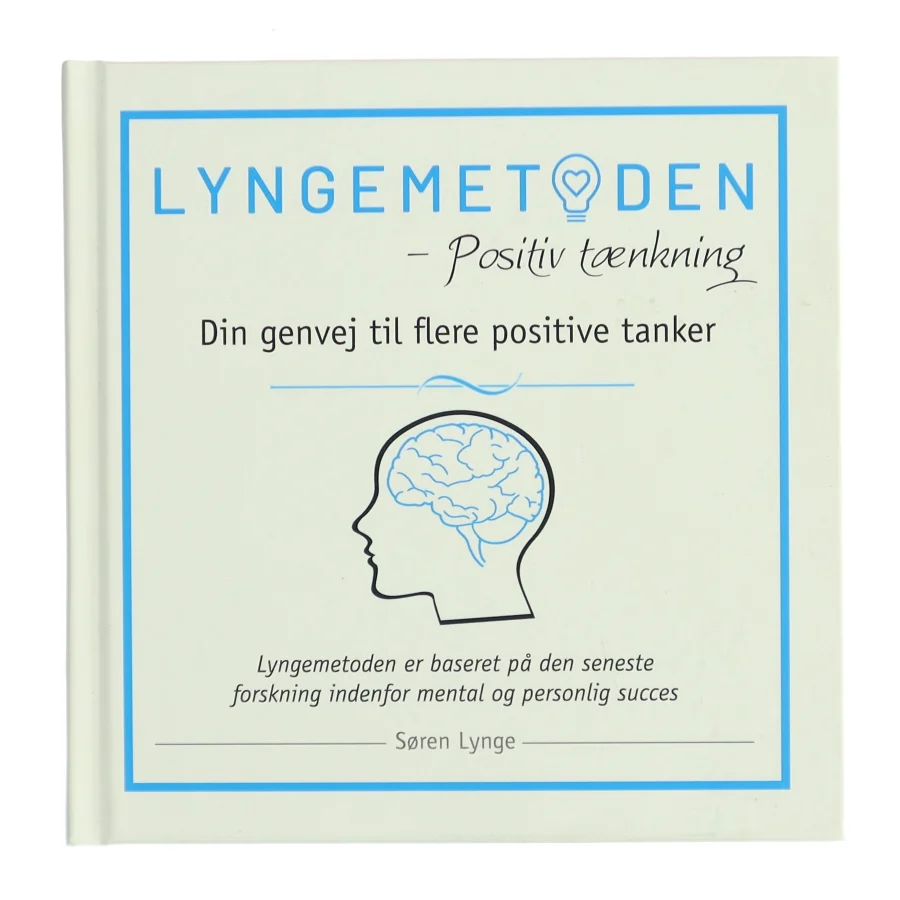 Lyngemetoden : praktisk guide i positiv tænkning : måske det mest effektive mentale arbejdsredskab der findes af Søren Lynge (Bog)