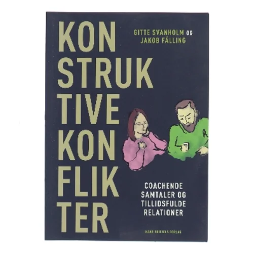 Konstruktive konflikter : coachende samtaler og tillidsfulde relationer af Gitte Svanholm (Bog)
