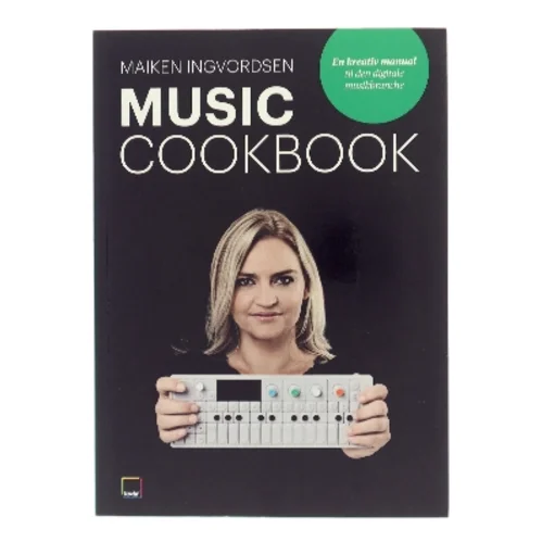 Music cookbook : en kreativ manual til den digitale musikbranche af Maiken Ingvordsen (Bog)