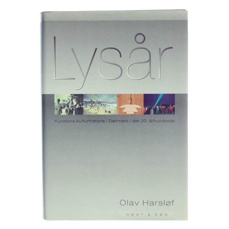 Lysår : kunstens kulturhistorie i Danmark i det 20. århundrede af Olav Harsløf (Bog)