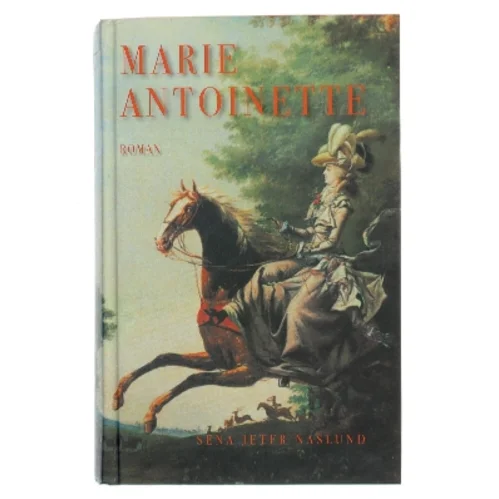 Marie-Antoinette : roman af Sena Jeter Naslund (Bog)