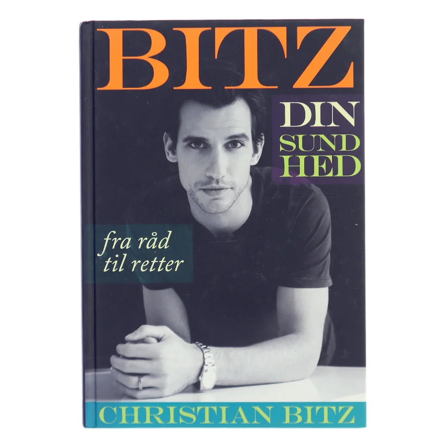 Bitz din sundhed : fra råd til retter af Christian Bitz (Bog)