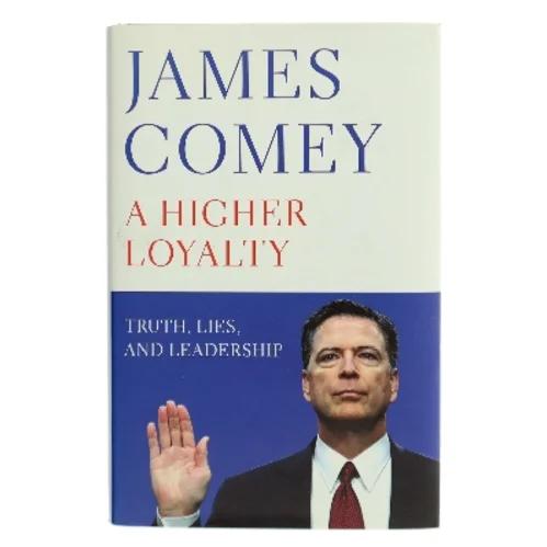 A Higher Loyalty : Truth, Lies, and Leadership by James B. Comey af James Comey (Bog)